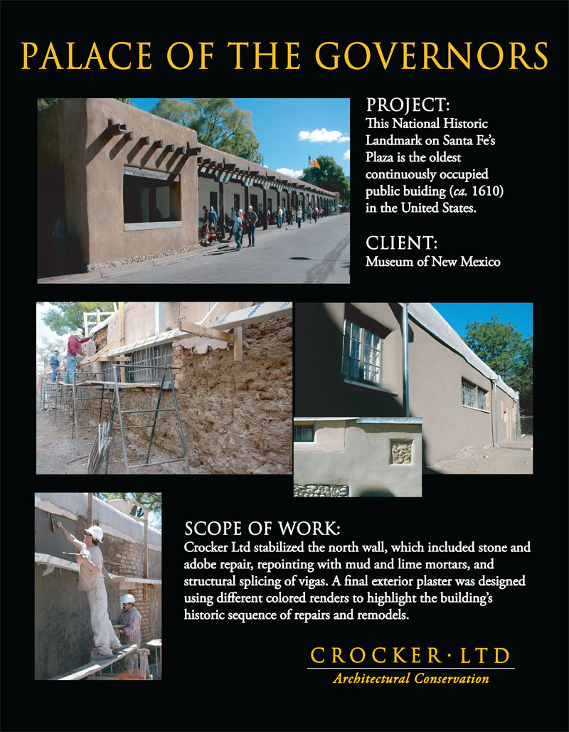 This National Historic Landmark on Santa Fe's Plaza is the oldest public building (ca. 1610) in the United States. CLIENT: Museum of New Mexico SCOPE OF WORK: Crocker Ltd stabilized the north wall, which included stone and adobe repair, repointing with mud and lime mortars, and structural splicing of vigas.  A final exterior plaster was designed using different color renders to highlight the building s historic sequence of repairs and remodels.
